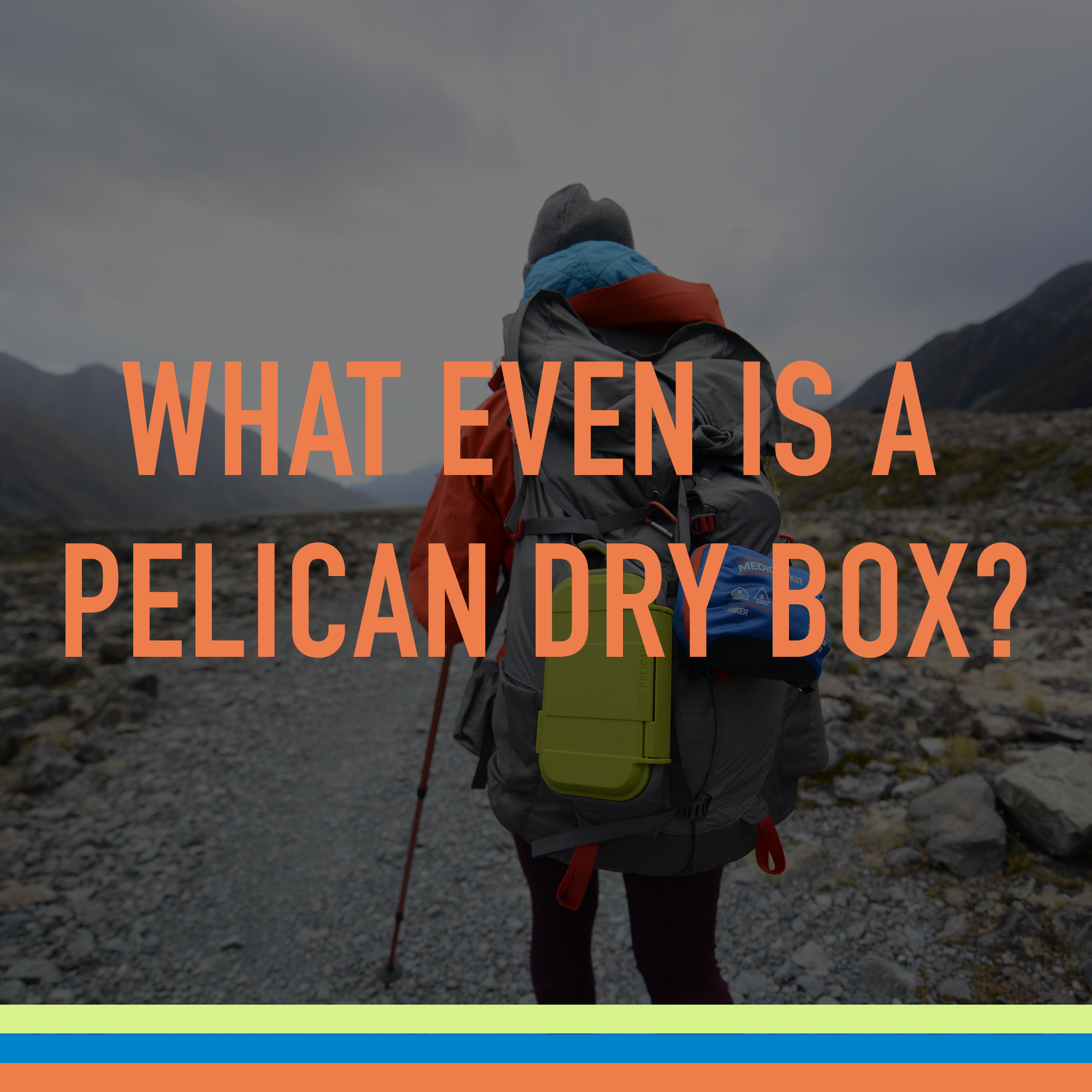 What Even Is a Pelican Dry Box?